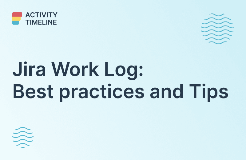 Jira Log Work Best practices and Tips ActivityTimeline